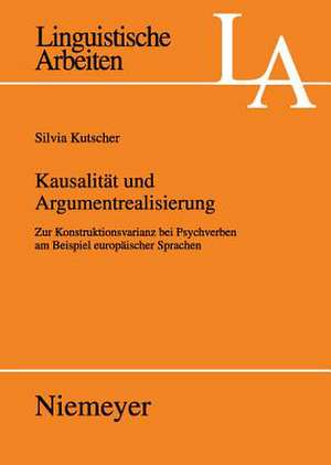 Kausalität und Argumentrealisierung: Zur Konstruktionsvarianz bei Psychverben am Beispiel europäischer Sprachen de Silvia Kutscher