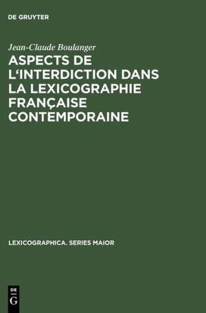 Aspects de l'interdiction dans la lexicographie française contemporaine de Jean-Claude Boulanger