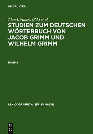 Studien zum Deutschen Wörterbuch von Jacob Grimm und Wilhelm Grimm de Alan Kirkness