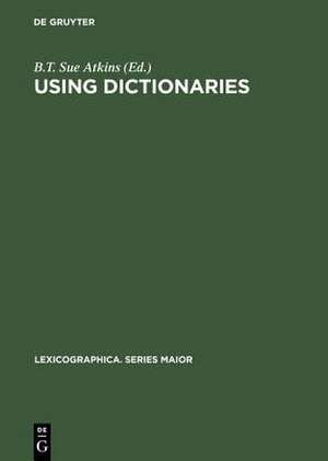 Using Dictionaries: Studies of Dictionary Use by Language Learners and Translators de B.T. Sue Atkins