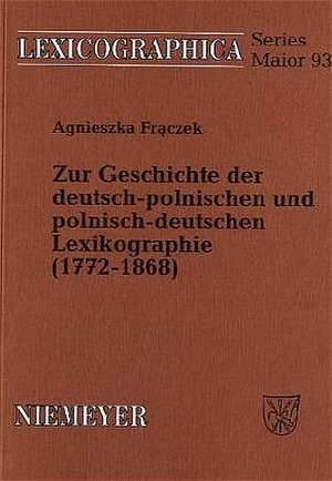 Zur Geschichte der deutsch-polnischen und polnisch-deutschen Lexikographie (1772-1868) de Agnieszka Fraczek