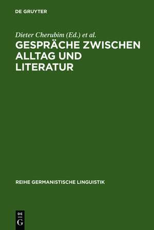 Gespräche zwischen Alltag und Literatur: Beiträge zur germanistischen Gesprächsforschung de Dieter Cherubim