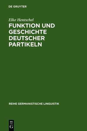 Funktion und Geschichte deutscher Partikeln: Ja, doch, halt und eben de Elke Hentschel