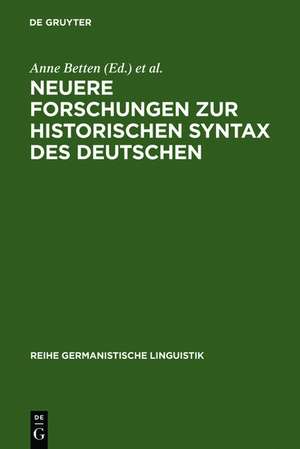 Neuere Forschungen zur historischen Syntax des Deutschen: Referate der Internationalen Fachkonferenz Eichstätt 1989 de Anne Betten