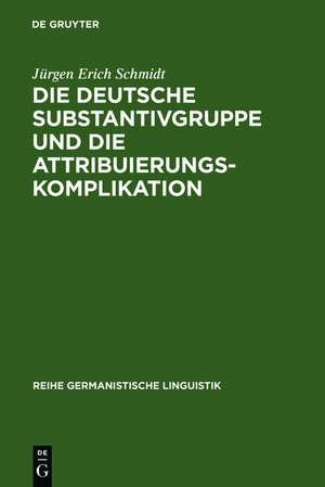 Die deutsche Substantivgruppe und die Attribuierungskomplikation de Jürgen Erich Schmidt