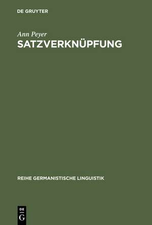 Satzverknüpfung: Syntaktische und textpragmatische Aspekte de Ann Peyer