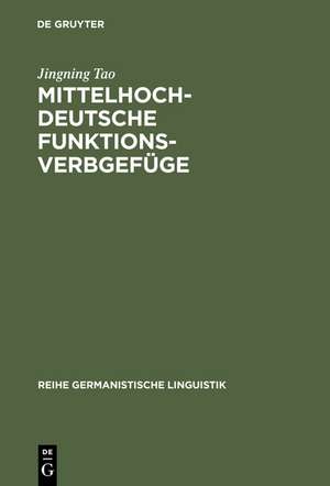 Mittelhochdeutsche Funktionsverbgefüge: Materialsammlung, Abgrenzung und Darstellung ausgewählter Aspekte de Jingning Tao