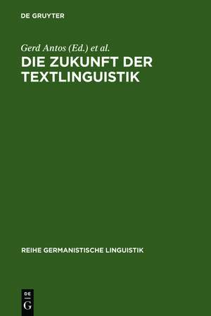 Die Zukunft der Textlinguistik: Traditionen, Transformationen, Trends de Gerd Antos