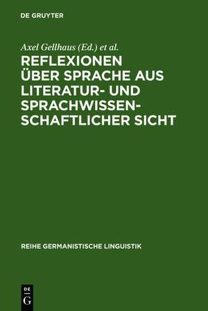 Reflexionen über Sprache aus literatur- und sprachwissenschaftlicher Sicht de Axel Gellhaus