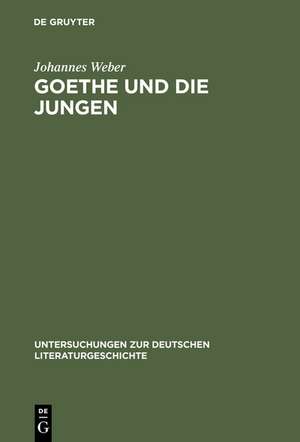 Goethe und die Jungen: Über die Grenzen der Poesie und vom Vorrang des wirklichen Lebens de Johannes Weber