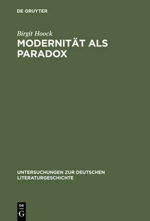 Modernität als Paradox: Der Begriff der ›Moderne‹ und seine Anwendung auf das Werk Alfred Döblins (bis 1933) de Birgit Hoock