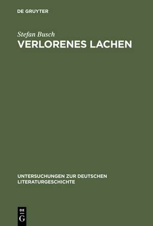 Verlorenes Lachen: Blasphemisches Gelächter in der deutschen Literatur von der Aufklärung bis zur Gegenwart de Stefan Busch