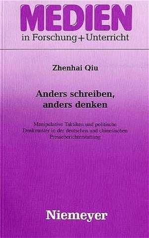 Anders schreiben, anders denken: Manipulative Taktiken und politische Denkmuster in der deutschen und chinesischen Presseberichterstattung de Zhenhai Qiu