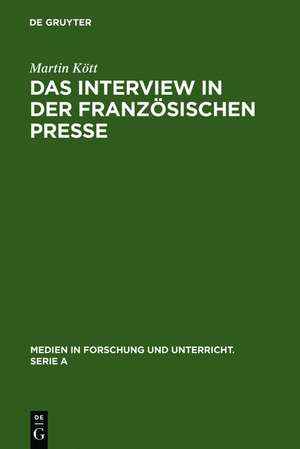 Das Interview in der französischen Presse: Geschichte und Gegenwart einer journalistischen Textsorte de Martin Kött