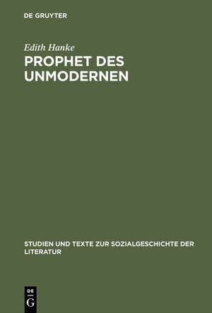 Prophet des Unmodernen: Leo N. Tolstoi als Kulturkritiker in der deutschen Diskussion der Jahrhundertwende de Edith Hanke