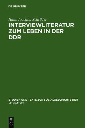 Interviewliteratur zum Leben in der DDR: Zur literarischen, biographischen und sozialgeschichtlichen Bedeutung einer dokumentarischen Gattung de Hans Joachim Schröder