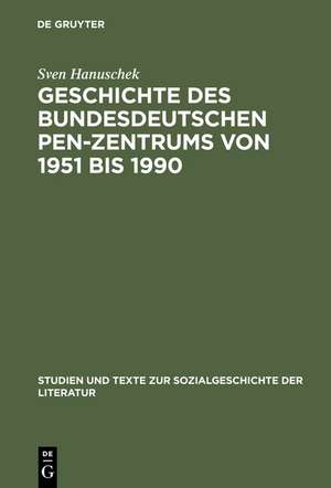 Geschichte des bundesdeutschen PEN-Zentrums von 1951 bis 1990 de Sven Hanuschek