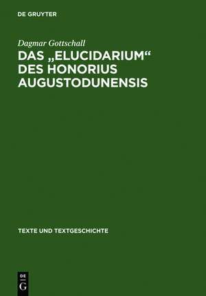 Das " Elucidarium " des Honorius Augustodunensis: Untersuchungen zu seiner Überlieferungs- und Rezeptionsgeschichte im deutschsprachigen Raum mit Ausgabe der niederdeutschen Übersetzung de Dagmar Gottschall