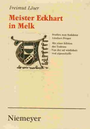 Meister Eckhart in Melk: Studien zum Redaktor Lienhart Peuger. Mit einer Edition des Traktats >Von der sel wirdichait vnd aigenschafft< de Freimut Löser