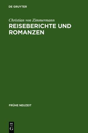 Reiseberichte und Romanzen: Kulturgeschichtliche Studien zur Perzeption und Rezeption Spaniens im deutschen Sprachraum des 18. Jahrhunderts de Christian von Zimmermann