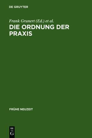 Die Ordnung der Praxis: Neue Studien zur Spanischen Spätscholastik de Frank Grunert