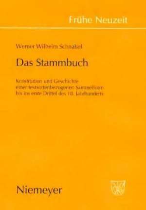 Das Stammbuch: Konstitution und Geschichte einer textsortenbezogenen Sammelform bis ins erste Drittel des 18. Jahrhunderts de Werner Wilhelm Schnabel