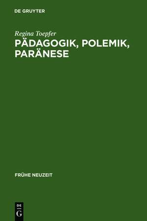 Pädagogik, Polemik, Paränese: Die deutsche Rezeption des Basilius Magnus im Humanismus und in der Reformationszeit de Regina Toepfer