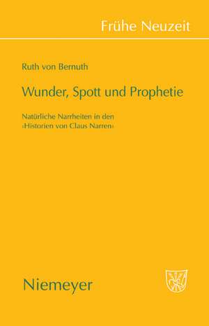 Wunder, Spott und Prophetie: Natürliche Narrheit in den »Historien von Claus Narren« de Ruth Bernuth