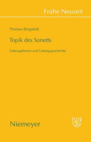 Topik des Sonetts: Gattungstheorie und Gattungsgeschichte de Thomas Borgstedt