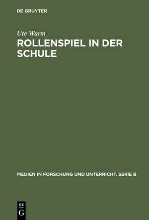 Rollenspiel in der Schule: Theoretische Analysen – Kommunikationseffektive Praxis de Ute Warm