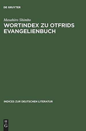 Wortindex zu Otfrids Evangelienbuch: Mit alphabetischem und rückläufigem Wortregister de Masahiro Shimbo