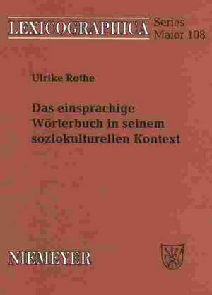 Das einsprachige Wörterbuch in seinem soziokulturellen Kontext: Gesellschaftliche und sprachwissenschaftliche Aspekte in der Lexikographie des Englischen und des Französischen de Ulrike Rothe