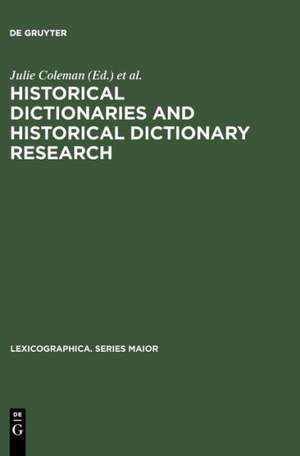 Historical Dictionaries and Historical Dictionary Research: Papers from the International Conference on Historical Lexicography and Lexicology, at the University of Leicester, 2002 de Julie Coleman