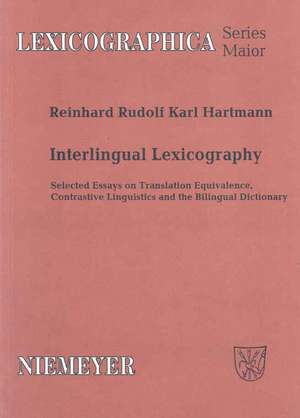 Interlingual Lexicography: Selected Essays on Translation Equivalence, Constrative Linguistics and the Bilingual Dictionary de Reinhard Rudolf Karl Hartmann