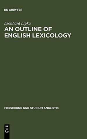 An Outline of English Lexicology: Lexical Structure, Word Semantics, and Word-Formation de Leonhard Lipka