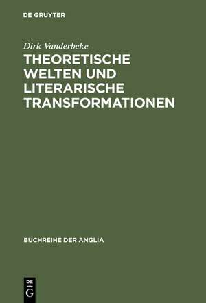 Theoretische Welten und literarische Transformationen: Die Naturwissenschaften im Spiegel der 'science studies' und der englischen Literatur des ausgehenden 20. Jahrhunderts de Dirk Vanderbeke