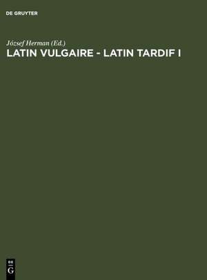 Latin vulgaire - latin tardif: Actes du Ier Colloque international sur le latin vulgaire et tardif, (Pécs, 2 - 5 Septembre 1985) de József Herman