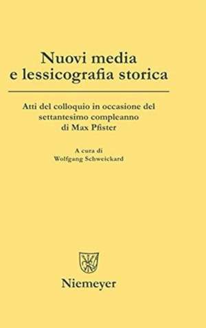 Nuovi media e lessicografia storica: Atti del colloquio in occasione del settantesimo compleanno di Max Pfister de Wolfgang Schweickard