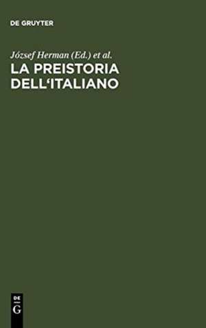 La preistoria dell'italiano: Atti della Tavola Rotonda di Linguistica Storica. Università Ca' Foscari di Venezia, 11-13 giugno 1998 de József Herman