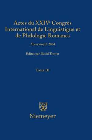 Actes du XXIV Congrès International de Linguistique et de Philologie Romanes. Tome III de David A. Trotter