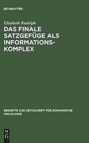 Das finale Satzgefüge als Informationskomplex: Analysen aus der spanischen Literatursprache de Elisabeth Rudolph