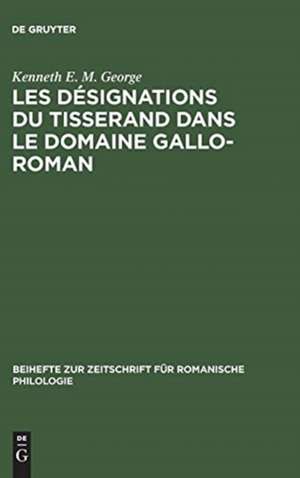 Les désignations du tisserand dans le domaine gallo-roman: étude d'un vocabulaire artisanal et technologique de Kenneth E. M. George