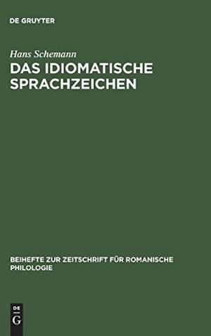 Das idiomatische Sprachzeichen: Untersuchung der Idiomatizitätsfaktoren anhand der Analyse portugiesischer Idioms und ihrer deutschen Entsprechungen de Hans Schemann