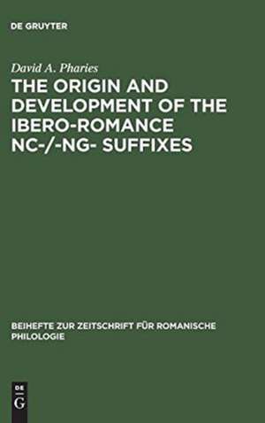 The Origin and Development of the Ibero-Romance -nc-/-ng- Suffixes de David A. Pharies