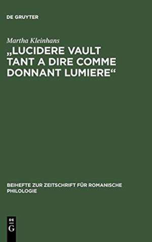 "Lucidere vault tant a dire comme donnant lumiere": Untersuchung und Edition der Prosaversionen 2, 4 und 5 des 'Elucidarium' de Martha Kleinhans