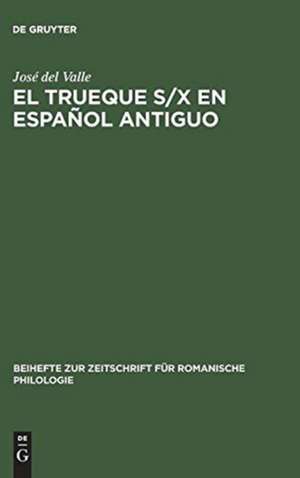 El trueque s/x en español antiguo: Aproximaciones teóricas de José del Valle