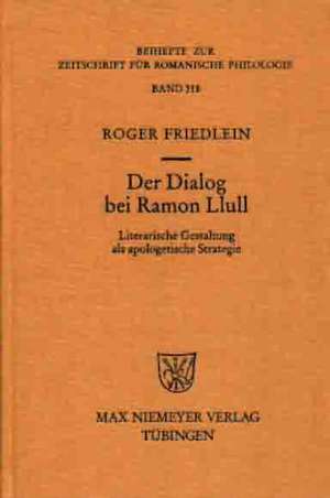 Der Dialog bei Ramon Llull: Literarische Gestaltung als apologetische Strategie de Roger Friedlein