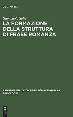 La formazione della struttura di frase romanza: Ordine delle parole e clitici dal latino alle lingue romanze antiche de Giampaolo Salvi