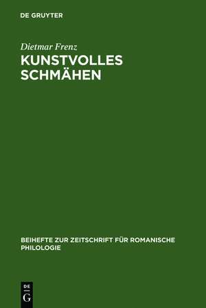 Kunstvolles Schmähen: Frühe toskanische Dichtung und mittellateinische Poetik de Dietmar Frenz