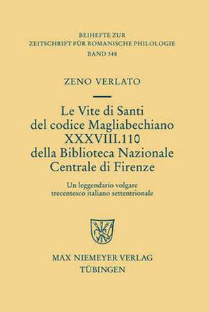 Le Vite di Santi del codice Magliabechiano XXXVIII. 110 della Biblioteca Nazionale Centrale di Firenze: Un leggendario volgare trecentesco italiano settentrionale de Zeno Lorenzo Verlato